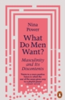 What Do Men Want? : Masculinity and Its Discontents - Book