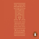 The Poetry Pharmacy : Tried-and-True Prescriptions for the Heart, Mind and Soul - eAudiobook
