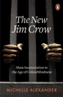 The New Jim Crow : Mass Incarceration in the Age of Colourblindness - Book
