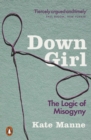 Down Girl : The Logic of Misogyny - Book