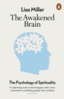 The Awakened Brain : The Psychology of Spirituality and Our Search for Meaning - eBook