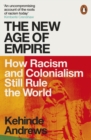 The New Age of Empire : How Racism and Colonialism Still Rule the World - Book