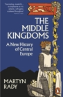 The Middle Kingdoms : A New History of Central Europe - eBook