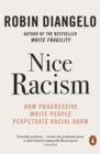 Nice Racism : How Progressive White People Perpetuate Racial Harm - Book
