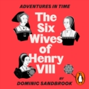 Adventures in Time: The Six Wives of Henry VIII - eAudiobook