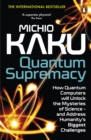Quantum Supremacy : How Quantum Computers will Unlock the Mysteries of Science – and Address Humanity’s Biggest Challenges - Book