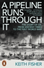 A Pipeline Runs Through It : The Story of Oil from Ancient Times to the First World War - eBook