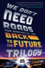 We Don't Need Roads : The Making of the Back to the Future Trilogy - Book