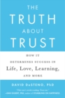 The Truth About Trust : How It Determines Success in Life, Love, Learning, and More - Book
