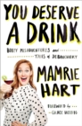 You Deserve A Drink : Boozy Misadventures and Tales of Debauchery - Book