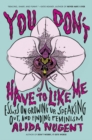 You Don't Have To Like Me : Essays on Growing Up, Speaking Out, and Finding Feminism - Book