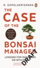The Case of the Bonsai Manager : Lessons for Managers on Intuition - Book