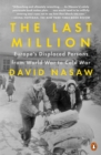The Last Million : Europe's Displaced Persons from World War to Cold War - Book