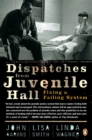 Dispatches from Juvenile Hall : Fixing a Failing System - Book