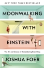 Moonwalking with Einstein : The Art and Science of Remembering Everything - Book