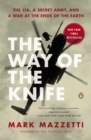The Way Of The Knife : The CIA, a Secret Army, and a War at the Ends of the Earth - Book