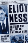 Eliot Ness : The Rise and Fall of an American Hero - Book