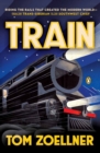 Train : Riding the Rails That Created the Modern World - From the Trans-Siberian to the Southwest Chief - Book