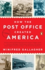How The Post Office Created America : A History - Book