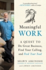 Meaningful Work : A Quest to Do Great Business, Find Your Calling, and Feed Your Soul - Book