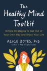 The Healthy Mind Toolkit : Quit Sabotaging Your Success and Become Your Best Self - Book