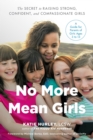 No More Mean Girls : The Secret to Raising Strong, Confident, and Compassionate Girls - Book