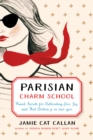 Parisian Charm School : French Secrets for Cultivating Love, Joy, and That Certain je ne sais quoi - Book