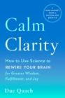 Calm Clarity : How to Use Science to Rewire Your Brain for Greater Wisdom, Fulfillment, and Joy - Book