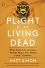 Plight Of The Living Dead : What Real-Life Zombies Reveal About Our World - and Ourselves - Book