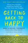 Getting Back to Happy : Change Your Thoughts, Change Your Reality, and Turn Your Trials into Triumphs - Book
