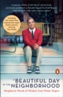 A Beautiful Day In The Neighborhood : Neighborly Words of Wisdom from Mister Rogers - Book