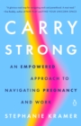 Carry Strong : An Empowered Approach to Navigating Pregnancy and Work - Book