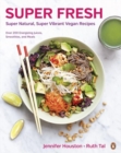 Super Fresh : Super Natural, Super Vibrant Vegan Recipes - Book