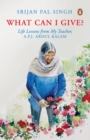 What Can I Give? : Learnings from My Teacher, Dr Kalam - Book