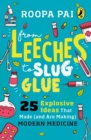From Leeches to Slug Glue : 25 Explosive Ideas that Made (and Are Making) Modern Medicine - Book
