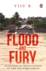 Flood and Fury : Ecological Devastation in the Western Ghats - Book