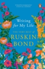 Writing for My Life (Digitally Signed Copy) : The Very Best of Ruskin Bond - Book