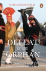 Defeat Is an Orphan : How Pakistan Lost the Great South Asian War - Book