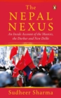 Nepal Nexus, The : An Inside Account of the Maoists, the Durbar and New Delhi - Book
