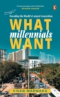 What Millennials Want : Decoding the Largest Generation in the World | A must-read to understand the largest generation of people in the world by Vivan Marwaha | Self help, Non-fiction, Penguin Books - Book