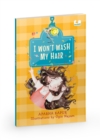I Wont Wash My Hair : A funny story about a young girl who refuses to wash her hair - Book