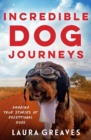 Incredible Dog Journeys : Amazing true stories of exceptional dogs - Book