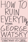 How To Ruin Everything : Essays - Book