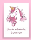 Libro de actividades Ser unicornio : Libro de actividades y colorear Unicornio para ninos y Libros de actividades educativas para ninos (Libros de unicornio para ninas) - Book