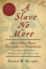 A Slave No More : Two Men Who Escaped to Freedom, Including Their Own Narratives of Emancipation - eBook