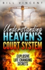 Understanding Heaven's Court System : Explosive Life Changing Secrets - Book