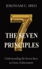 The Seven Principles : Understanding the Secret Keys to Great Achievement - Book
