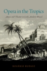 Opera in the Tropics : Music and Theater in Early Modern Brazil - eBook