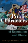 Public Characters : The Politics of Reputation and Blame - Book