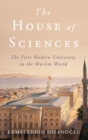 The House of Sciences : The First Modern University in the Muslim World - Book